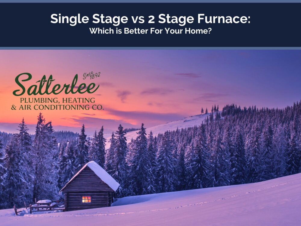 Single Stage vs 2 Stage Furnace Which is Better For Your Home? Satterlee Plumbing, Heating